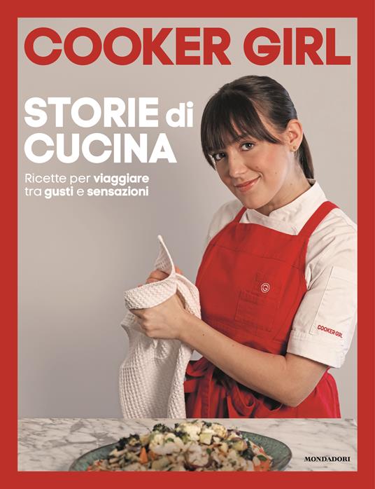 COOKER GIRL STORIE DI CUCINA. RICETTE PER VIAGGIARE TRA GUSTI
